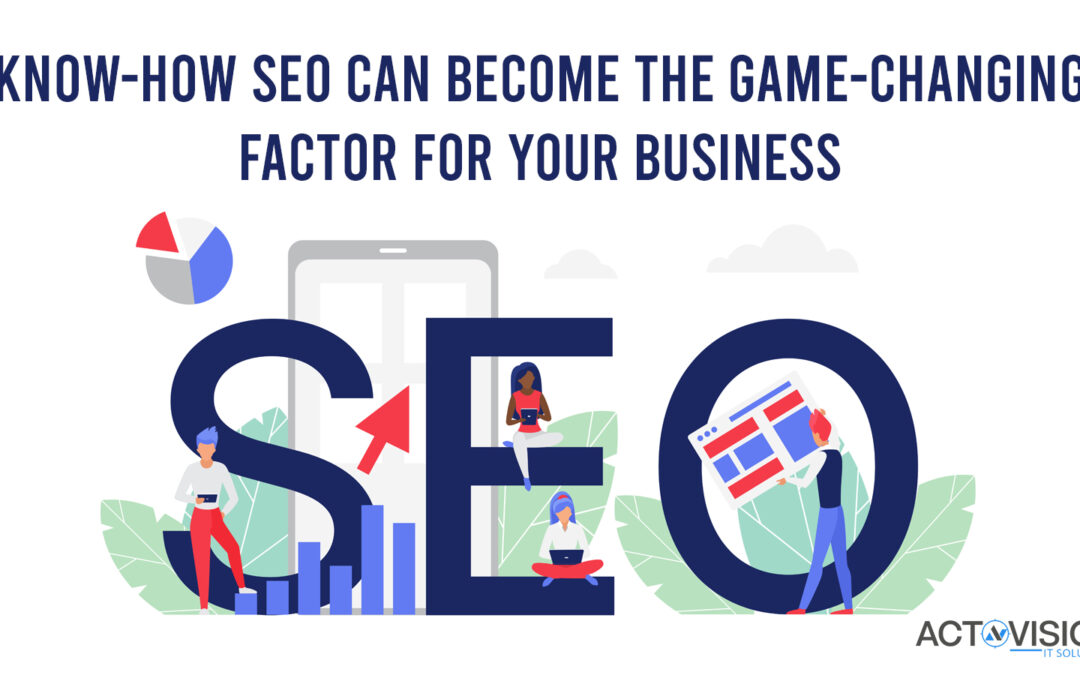 Know-How SEO Can Become The Game-Changing Factor For Your Business
