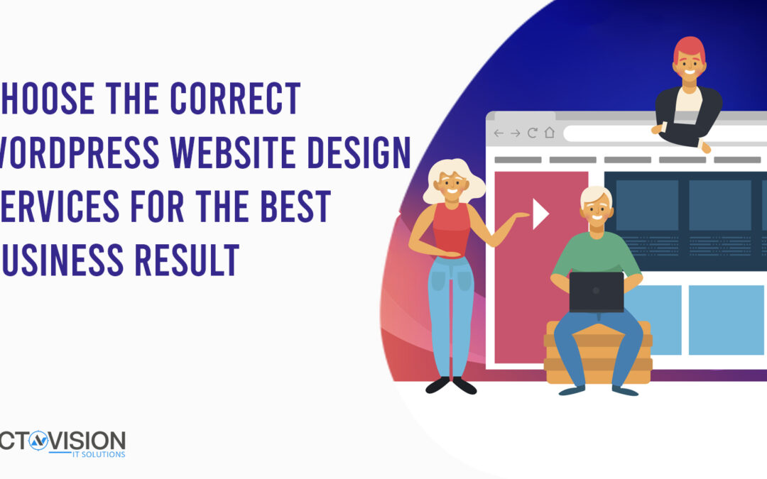 Choose the Correct WordPress Website Design Services for the Best Business Result