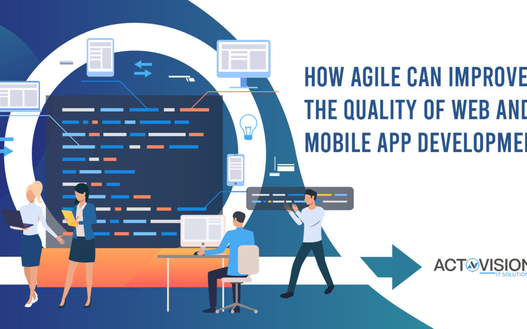 How Agile Can Improve The Quality Of Web And Mobile App Development