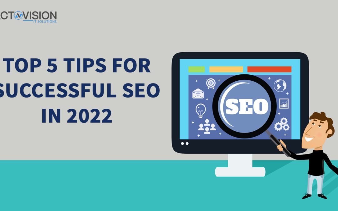 Top 5 Tips for Successful SEO in 2022