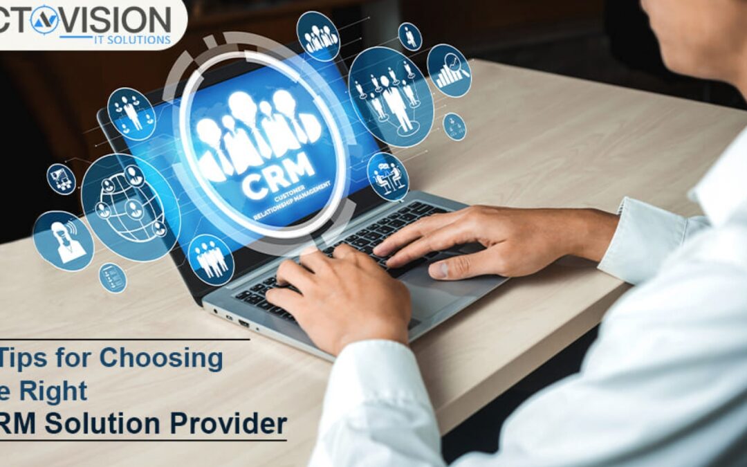 5 Tips for Choosing the Right CRM Solution Provider