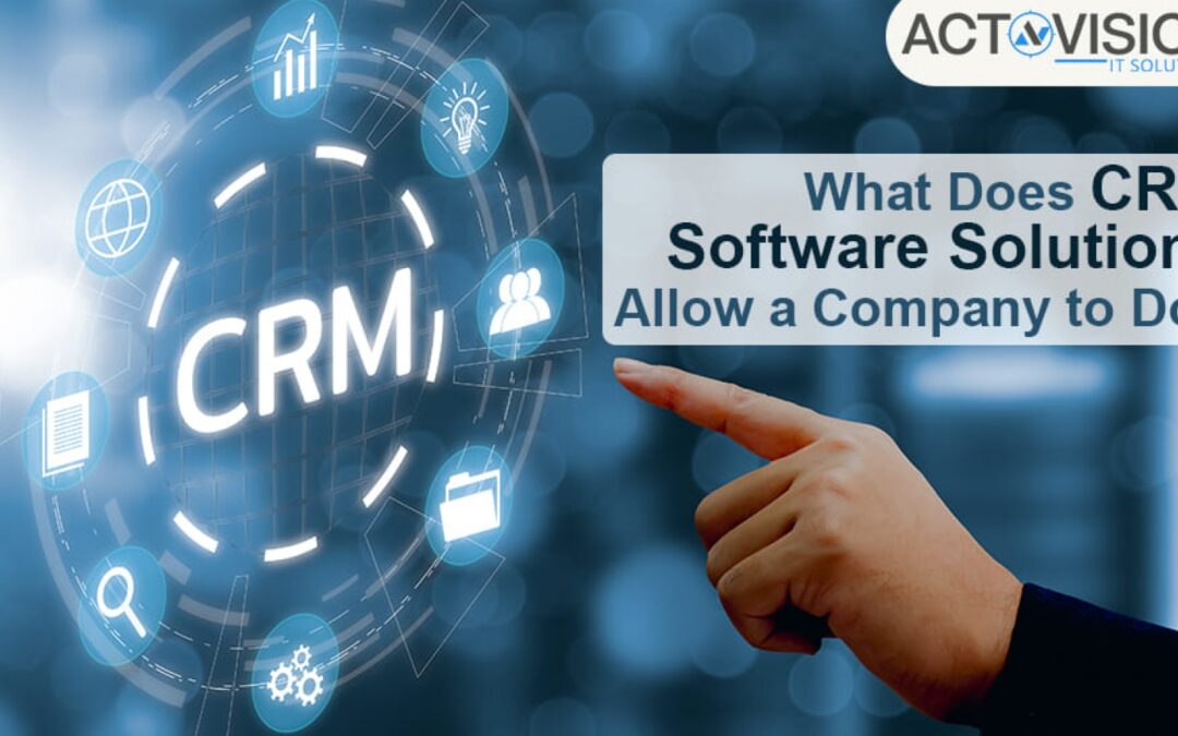 What Does CRM Software Solutions Allow a Company to Do
