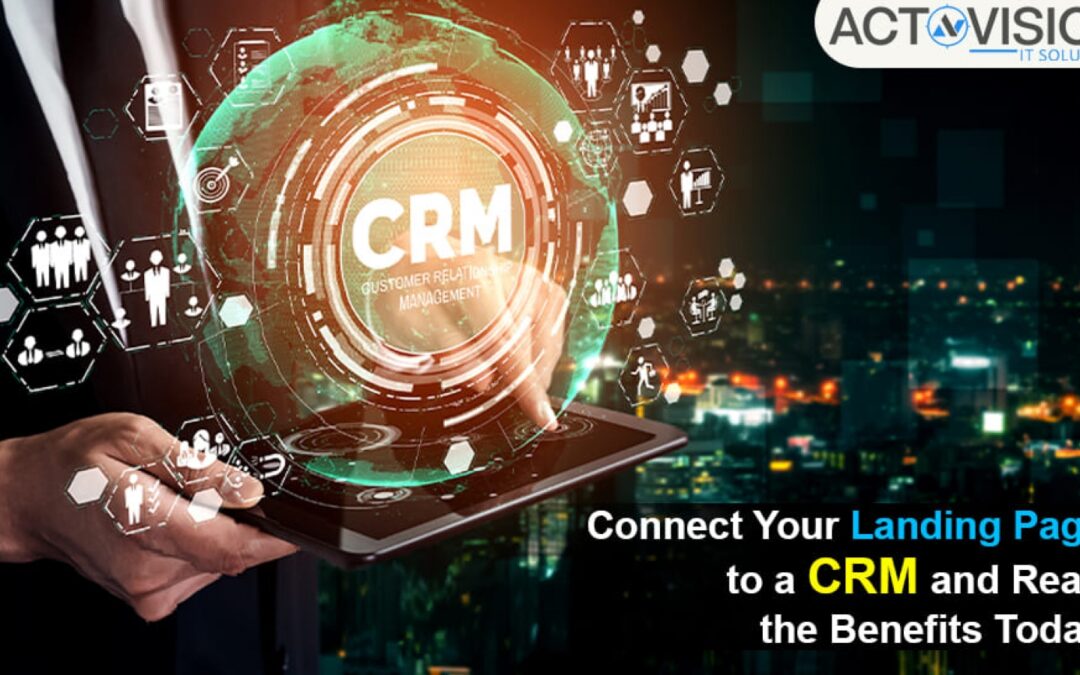 Connect Your Landing Page to a CRM and Reap the Benefits Today