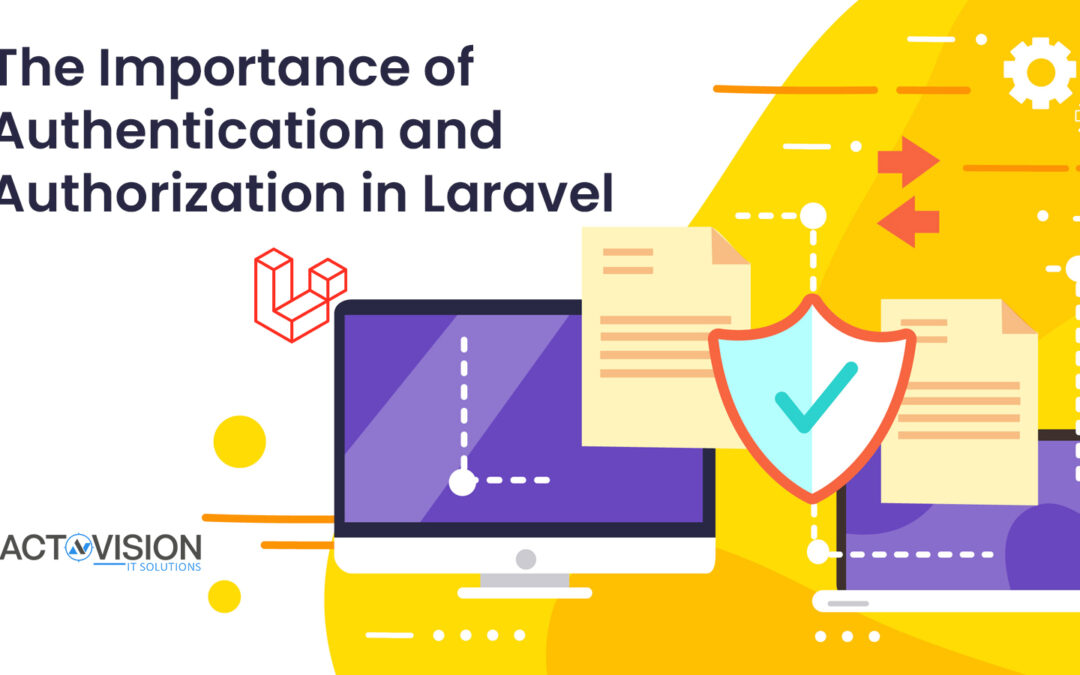 The Importance of Authentication and Authorization in Laravel