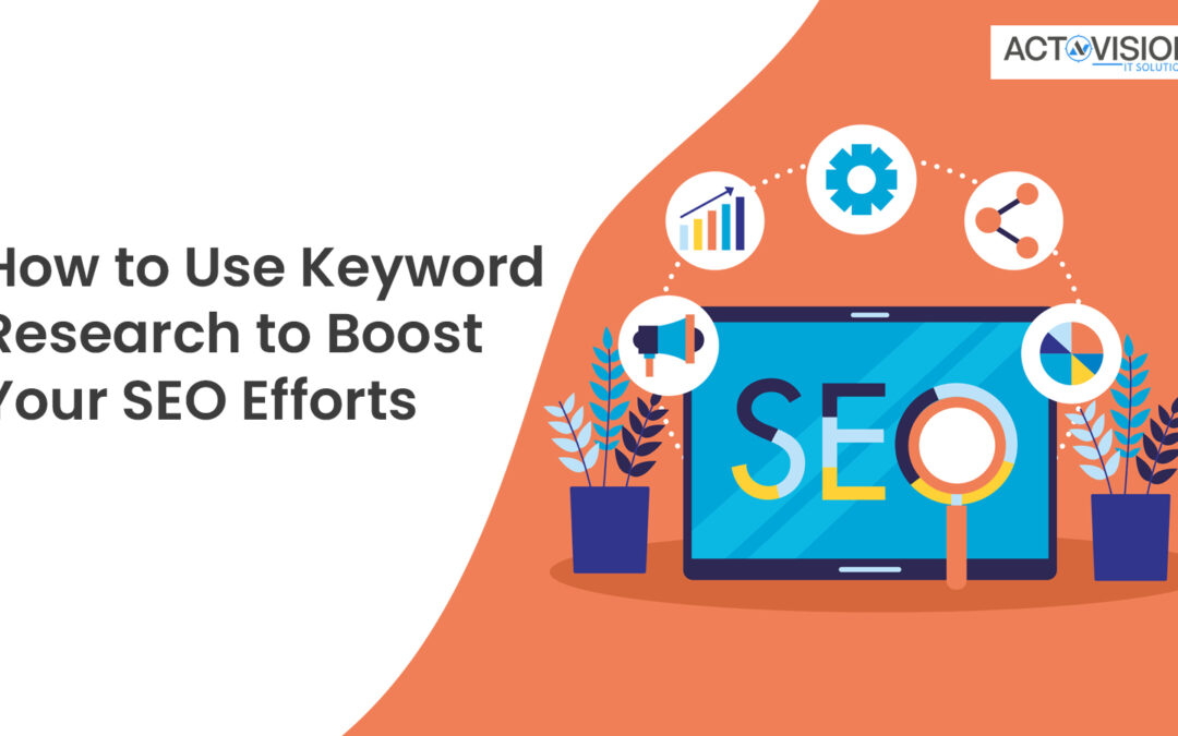 How to Use Keyword Research to Boost Your SEO Efforts