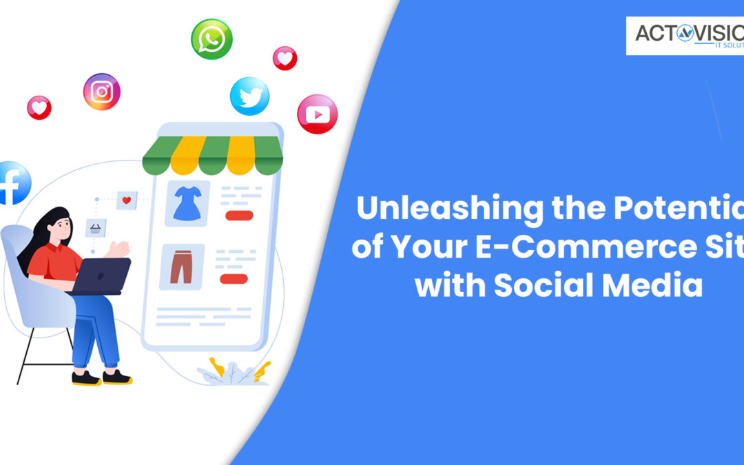 Unleashing the Potential of Your E-Commerce Site with Social Media