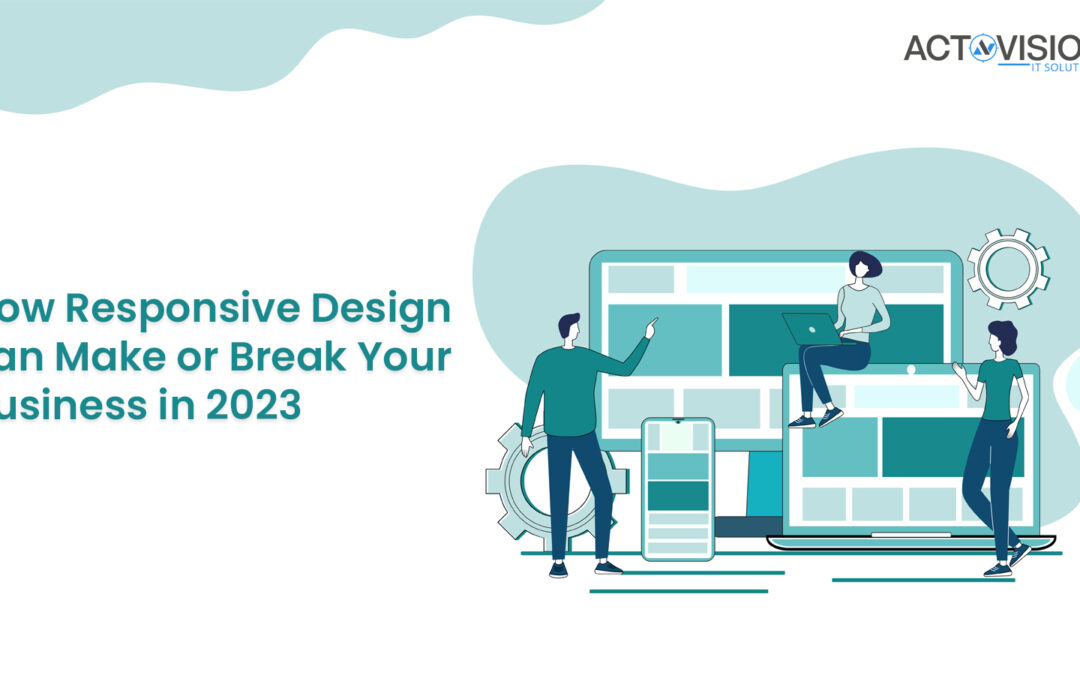 How Responsive Design can Make or Break Your Business in 2023