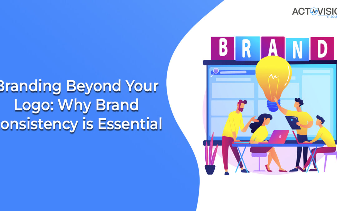 Branding Beyond Your Logo: Why Brand Consistency is Essential